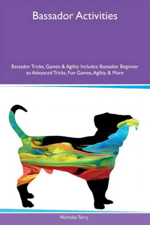 Bassador Activities Bassador Tricks, Games & Agility Includes de Nicholas Terry