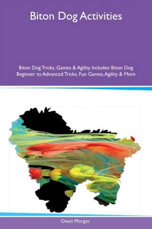 Biton Dog Activities Biton Dog Tricks, Games & Agility Includes de Owen Morgan