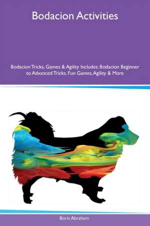 Bodacion Activities Bodacion Tricks, Games & Agility Includes de Boris Abraham