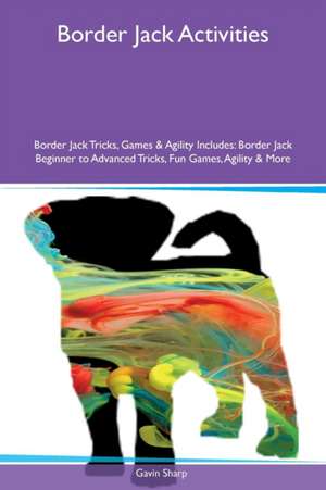 Border Jack Activities Border Jack Tricks, Games & Agility Includes de Gavin Sharp