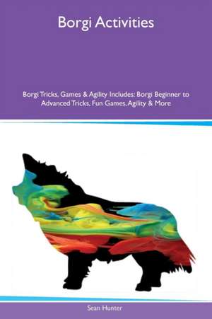 Borgi Activities Borgi Tricks, Games & Agility Includes de Sean Hunter