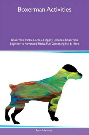 Boxerman Activities Boxerman Tricks, Games & Agility Includes de Isaac Manning