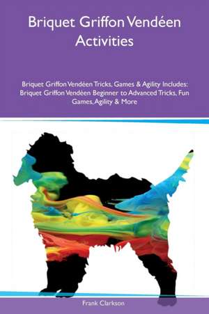 Briquet Griffon Vendéen Activities Briquet Griffon Vendéen Tricks, Games & Agility Includes de Frank Clarkson