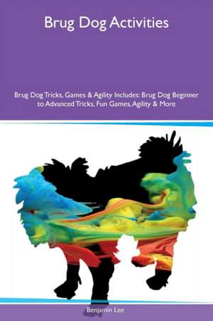 Brug Dog Activities Brug Dog Tricks, Games & Agility Includes de Benjamin Lee