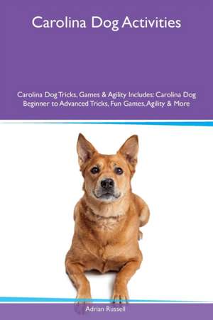 Carolina Dog Activities Carolina Dog Tricks, Games & Agility Includes de Adrian Russell