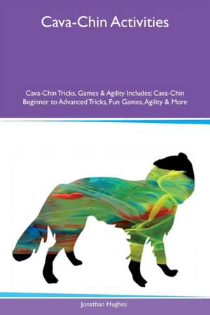 Cava-Chin Activities Cava-Chin Tricks, Games & Agility Includes de Jonathan Hughes