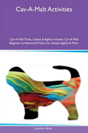 Cav-A-Malt Activities Cav-A-Malt Tricks, Games & Agility Includes de Jonathan Nolan