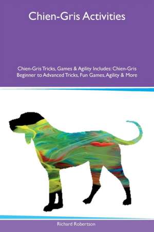 Chien-Gris Activities Chien-Gris Tricks, Games & Agility Includes de Richard Robertson