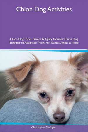 Chion Dog Activities Chion Dog Tricks, Games & Agility Includes de Christopher Springer