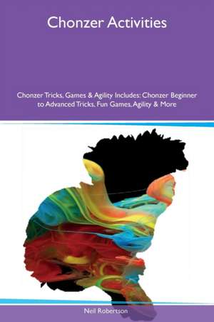 Chonzer Activities Chonzer Tricks, Games & Agility Includes de Neil Robertson