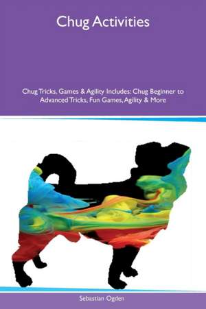 Chug Activities Chug Tricks, Games & Agility Includes de Sebastian Ogden