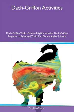 Dach-Griffon Activities Dach-Griffon Tricks, Games & Agility Includes de Stephen Gibson