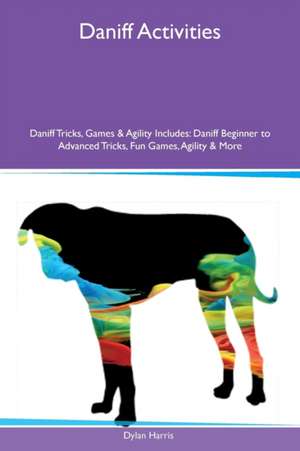 Daniff Activities Daniff Tricks, Games & Agility Includes de Dylan Harris