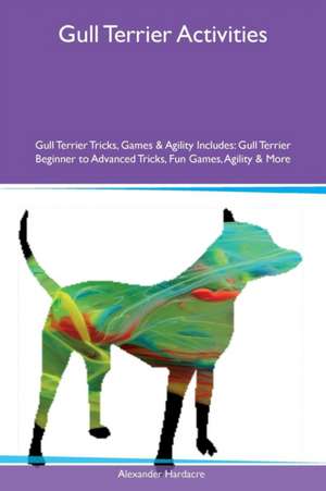 Gull Terrier Activities Gull Terrier Tricks, Games & Agility Includes de Alexander Hardacre