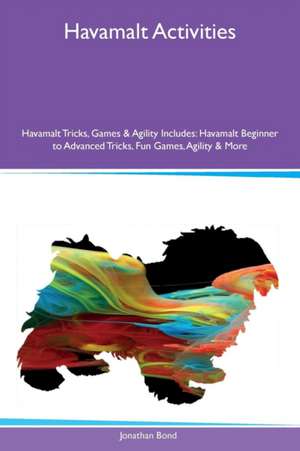 Havamalt Activities Havamalt Tricks, Games & Agility Includes de Jonathan Bond