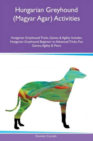 Hungarian Greyhound (Magyar Agar) Activities Hungarian Greyhound Tricks, Games & Agility Includes de Dominic Cornish