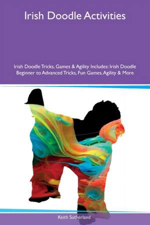 Irish Doodle Activities Irish Doodle Tricks, Games & Agility Includes de Keith Sutherland