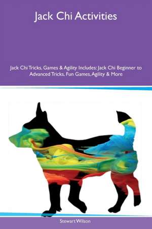 Jack Chi Activities Jack Chi Tricks, Games & Agility Includes de Stewart Wilson