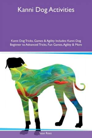 Kanni Dog Activities Kanni Dog Tricks, Games & Agility Includes de Sean Rees