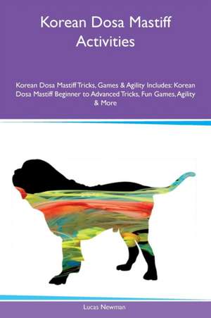 Korean Dosa Mastiff Activities Korean Dosa Mastiff Tricks, Games & Agility Includes de Lucas Newman