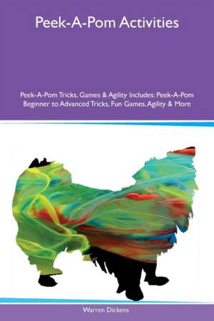 Peek-A-Pom Activities Peek-A-Pom Tricks, Games & Agility Includes de Warren Dickens