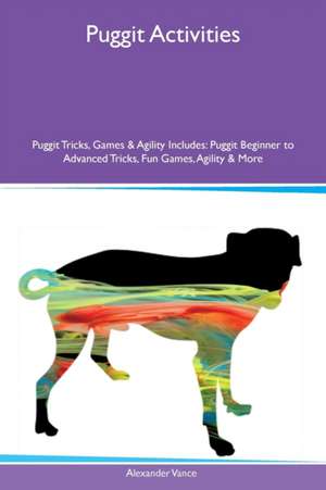 Puggit Activities Puggit Tricks, Games & Agility Includes de Alexander Vance