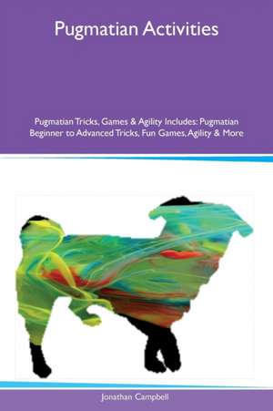 Pugmatian Activities Pugmatian Tricks, Games & Agility Includes de Jonathan Campbell