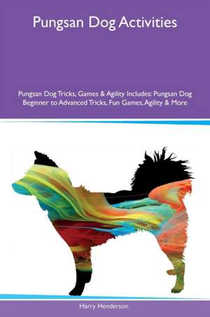 Pungsan Dog Activities Pungsan Dog Tricks, Games & Agility Includes de Harry Henderson