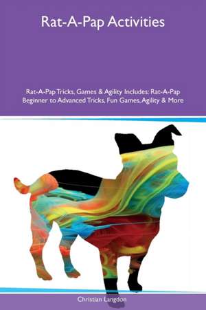 Rat-A-Pap Activities Rat-A-Pap Tricks, Games & Agility Includes de Christian Langdon