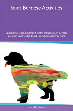 Saint Bernese Activities Saint Bernese Tricks, Games & Agility Includes de Leonard Robertson