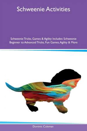 Schweenie Activities Schweenie Tricks, Games & Agility Includes de Dominic Coleman
