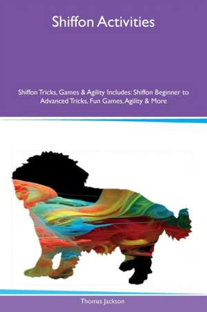 Shiffon Activities Shiffon Tricks, Games & Agility Includes de Thomas Jackson