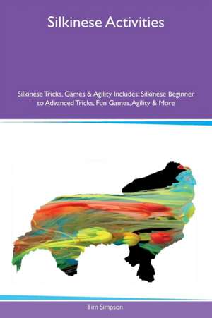 Silkinese Activities Silkinese Tricks, Games & Agility Includes de Tim Simpson