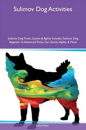 Sulimov Dog Activities Sulimov Dog Tricks, Games & Agility Includes de Luke Fisher