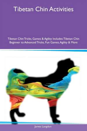 Tibetan Chin Activities Tibetan Chin Tricks, Games & Agility Includes de James Langdon