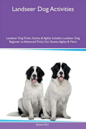 Landseer Dog Activities Landseer Dog Tricks, Games & Agility Includes de Steven Parr