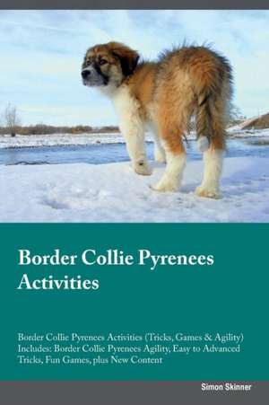 Border Collie Pyrenees Activities Border Collie Pyrenees Activities (Tricks, Games & Agility) Includes de Simon Skinner