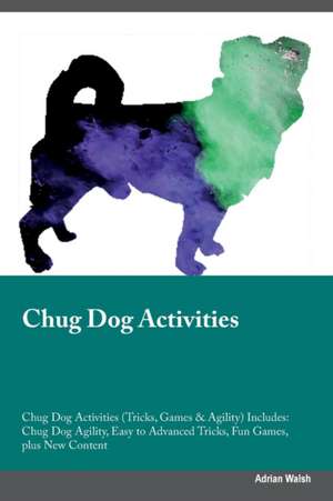 Chug Dog Activities Chug Dog Activities (Tricks, Games & Agility) Includes de Adrian Walsh