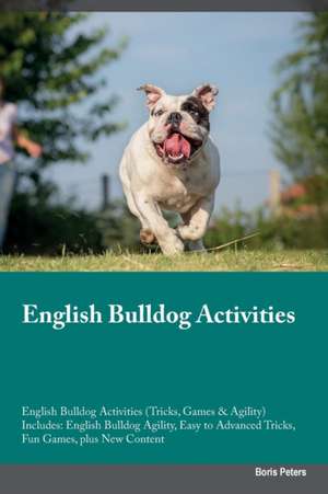 English Bulldog Activities English Bulldog Activities (Tricks, Games & Agility) Includes de Boris Peters