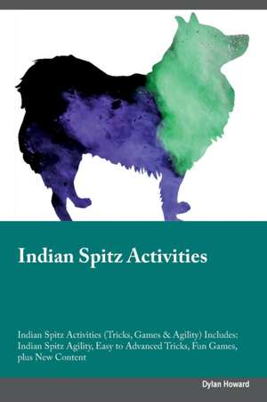 Indian Spitz Activities Indian Spitz Activities (Tricks, Games & Agility) Includes de Dylan Howard