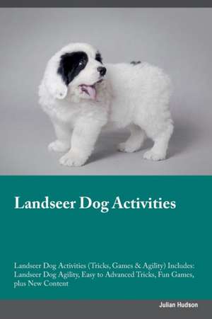 Landseer Dog Activities Landseer Dog Activities (Tricks, Games & Agility) Includes de Julian Hudson