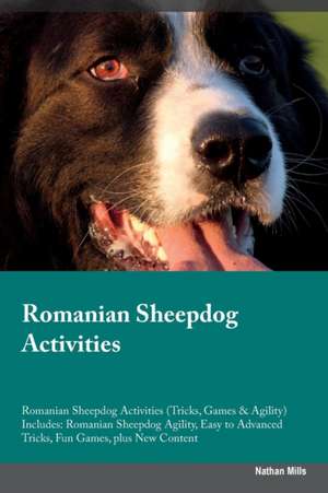 Romanian Sheepdog Activities Romanian Sheepdog Activities (Tricks, Games & Agility) Includes de Nathan Mills