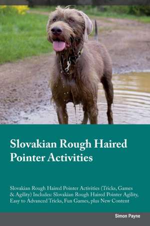 Slovakian Rough Haired Pointer Activities Slovakian Rough Haired Pointer Activities (Tricks, Games & Agility) Includes de Simon Payne