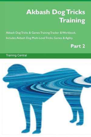 Akbash Dog Tricks Training Akbash Dog Tricks & Games Training Tracker & Workbook. Includes de Training Central