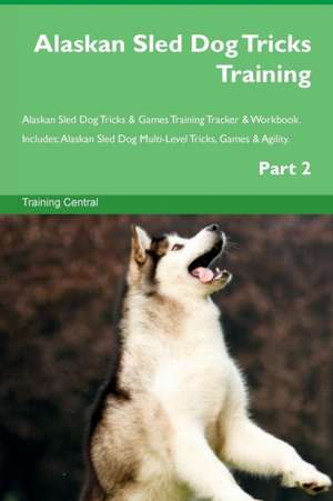 Alaskan Sled Dog Tricks Training Alaskan Sled Dog Tricks & Games Training Tracker & Workbook. Includes de Training Central