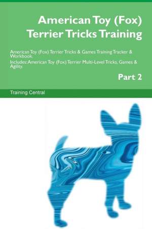 American Toy (Fox) Terrier Tricks Training American Toy (Fox) Terrier Tricks & Games Training Tracker & Workbook. Includes de Training Central