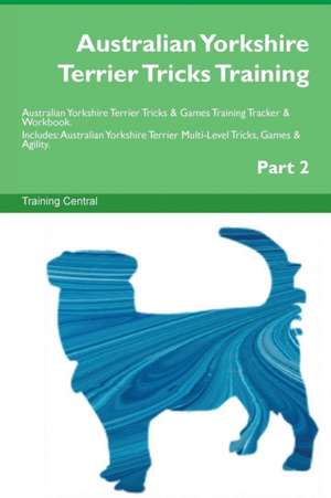 Australian Yorkshire Terrier Tricks Training Australian Yorkshire Terrier Tricks & Games Training Tracker & Workbook. Includes de Training Central