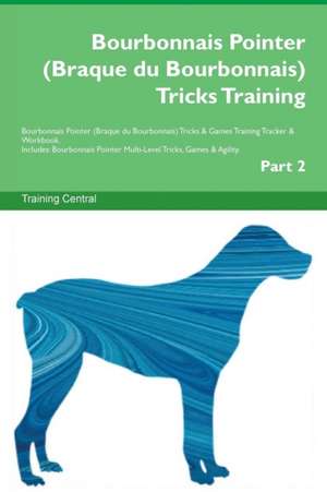 Bourbonnais Pointer (Braque du Bourbonnais) Tricks Training Bourbonnais Pointer (Braque du Bourbonnais) Tricks & Games Training Tracker & Workbook. Includes de Training Central