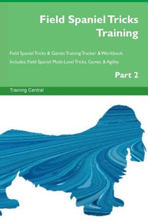 Field Spaniel Tricks Training Field Spaniel Tricks & Games Training Tracker & Workbook. Includes de Training Central