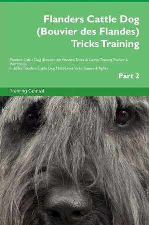 Flanders Cattle Dog (Bouvier des Flandes) Tricks Training Flanders Cattle Dog (Bouvier des Flandes) Tricks & Games Training Tracker & Workbook. Includes de Training Central